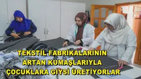  Tekstil fabrikalarının artan kumaşlarıyla çocuklara giysi üretiyorlar