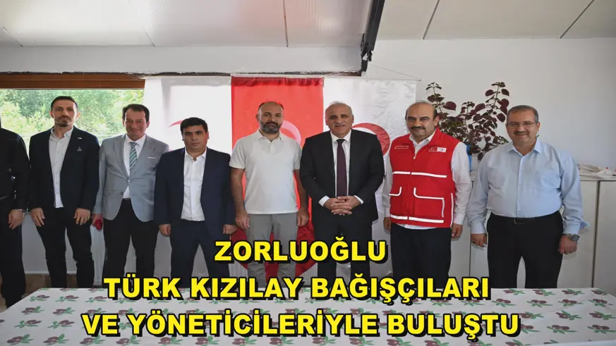 Zorluoğlu, Türk Kızılay bağışçıları ve yöneticileriyle buluştu