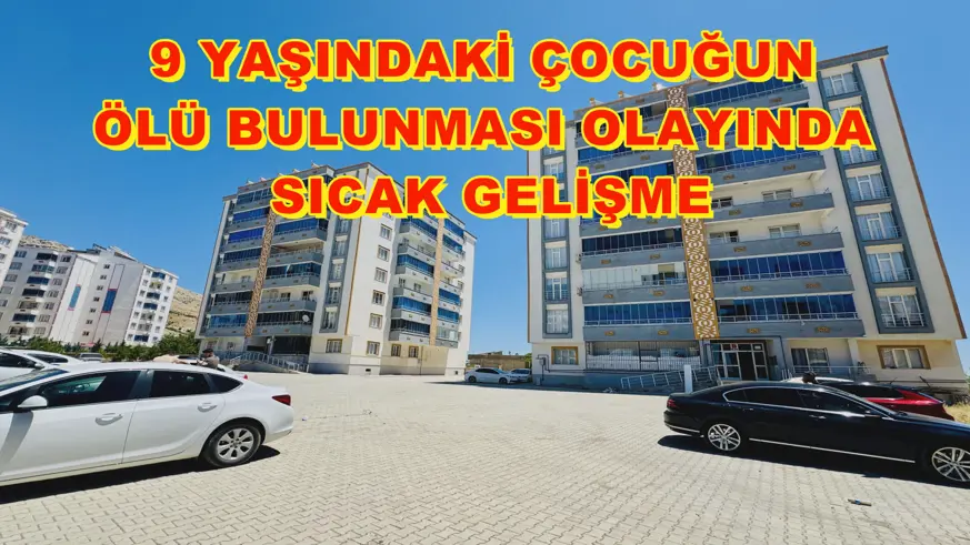 9 yaşındaki çocuğun ölü bulunması olayında sıcak gelişme