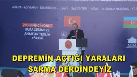 Depremin açtığı yaraları sarma derdindeyiz