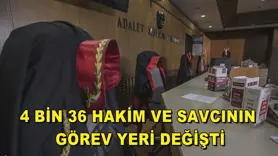 4 bin 36 hakim ve savcının görev yeri değişti