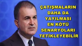 Çatışmaların daha da yayılması en kötü senaryoları tetikleyebilir