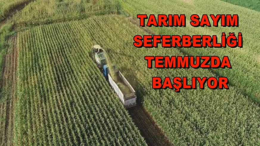 Tarım sayım seferberliği temmuzda başlıyor