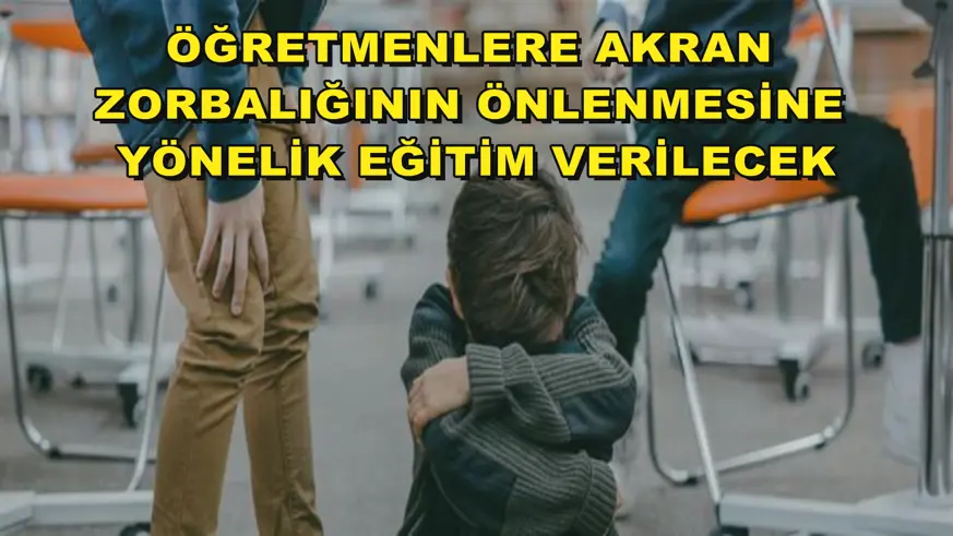 Öğretmenlere akran zorbalığının önlenmesine yönelik eğitim verilecek