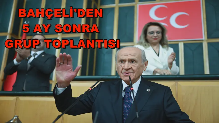 Bahçeli'den 5 ay sonra grup toplantısı