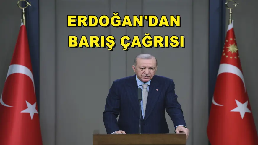Erdoğan'dan barış çağrısı
