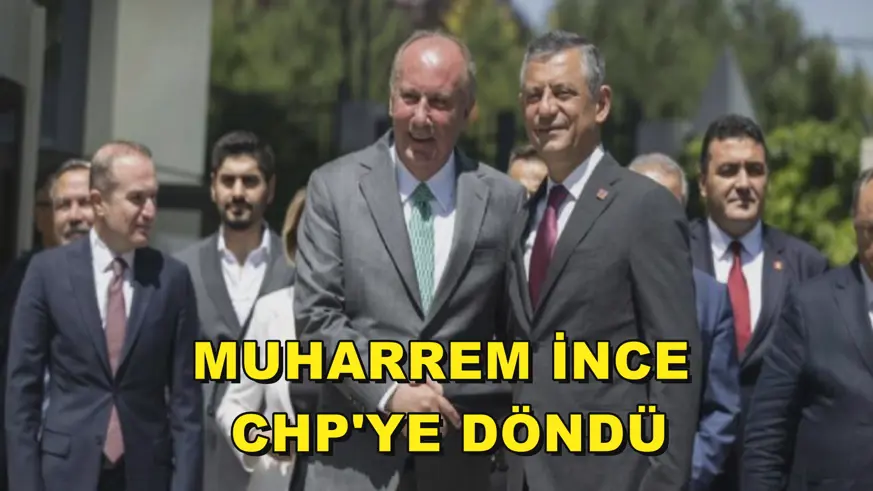 Muharrem İnce CHP'ye döndü