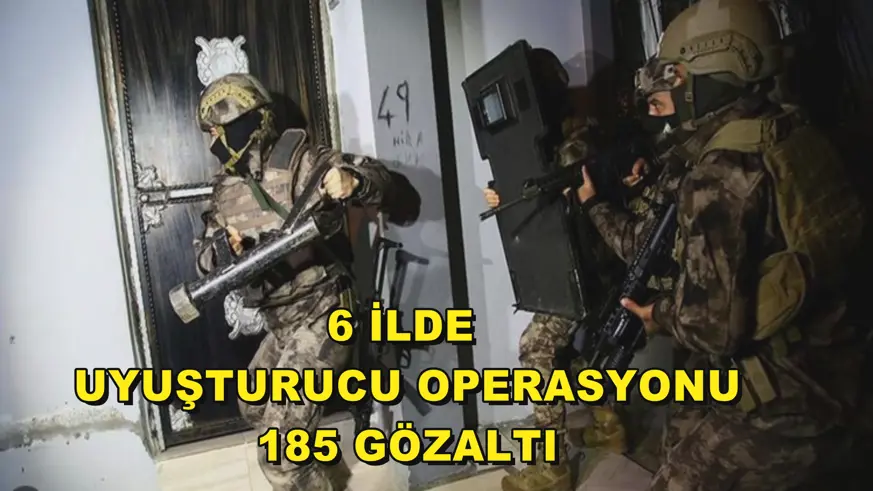 6 ilde uyuşturucu operasyonu