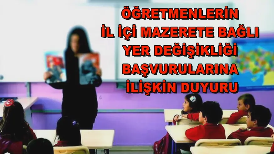 Öğretmenlerin il içi mazerete bağlı yer değişikliği başvurularına ilişkin duyuru