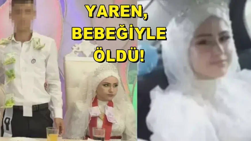 YAREN BEBEĞİYLE ÖLDÜ!