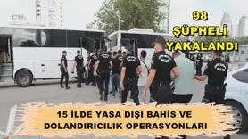 15 İlde yasa dışı bahis ve dolandırıcılık operasyonları