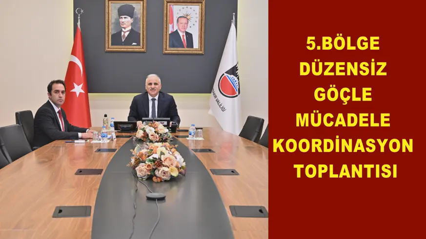 5.Bölge Düzensiz Göçle Mücadele Koordinasyon Toplantısı yapıldı