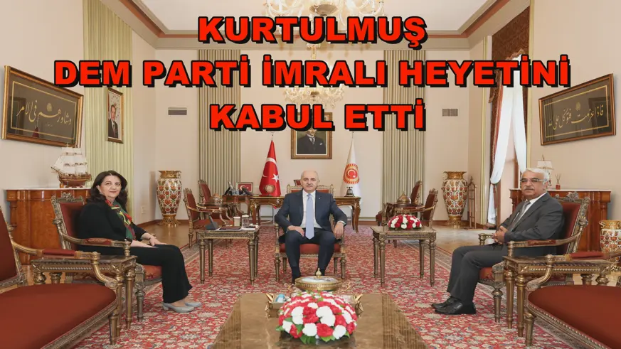 Kurtulmuş DEM Parti İmralı heyetini kabul etti