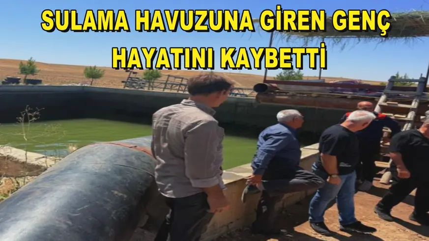 Sulama havuzuna giren genç hayatını kaybetti