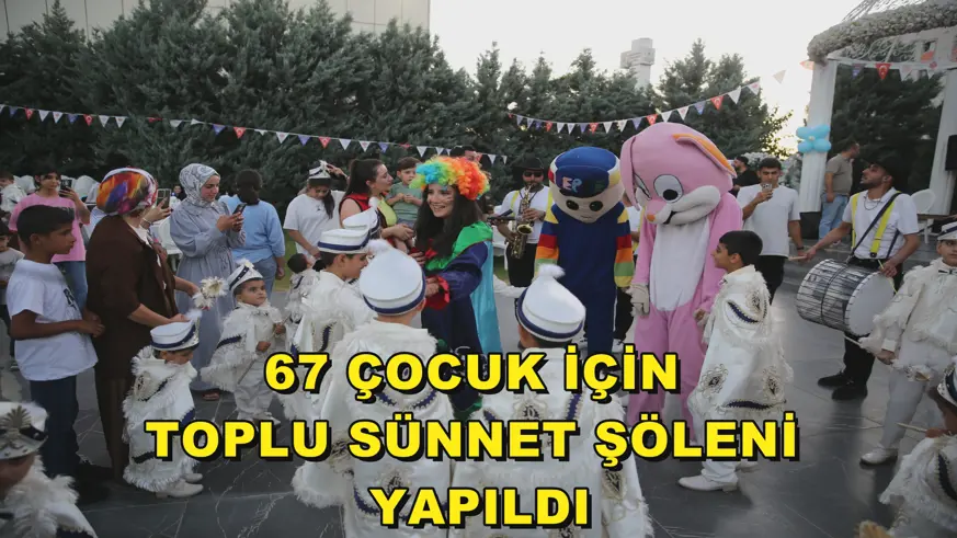 67 Çocuk için toplu sünnet şöleni yapıldı