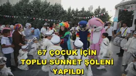 67 Çocuk için toplu sünnet şöleni yapıldı