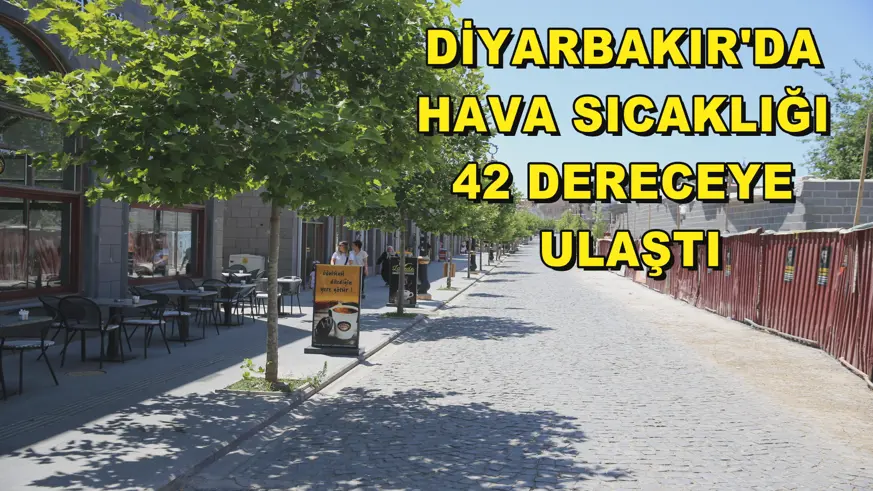 Diyarbakır'da hava sıcaklığı 42 dereceye ulaştı