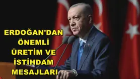 Erdoğan'dan önemli üretim ve istihdam mesajları