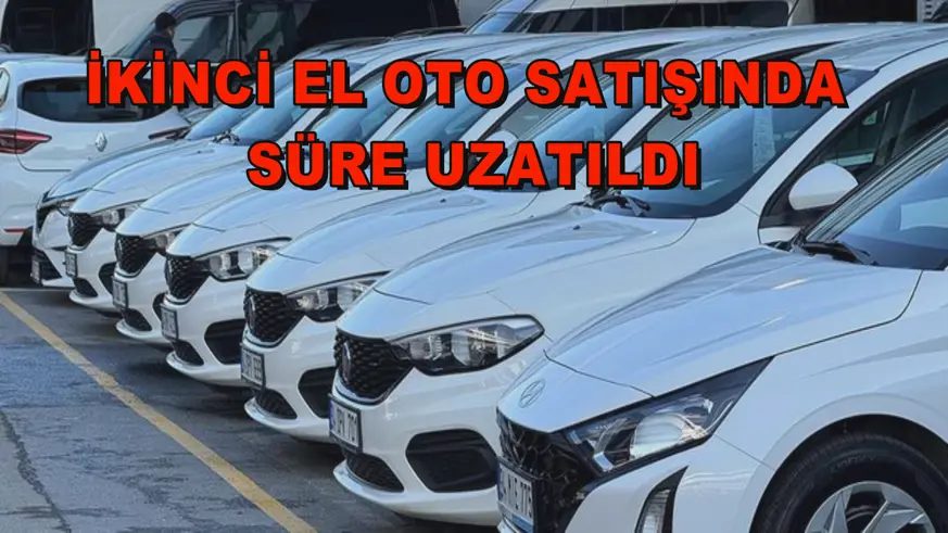 İkinci el oto satışında süre uzatıldı