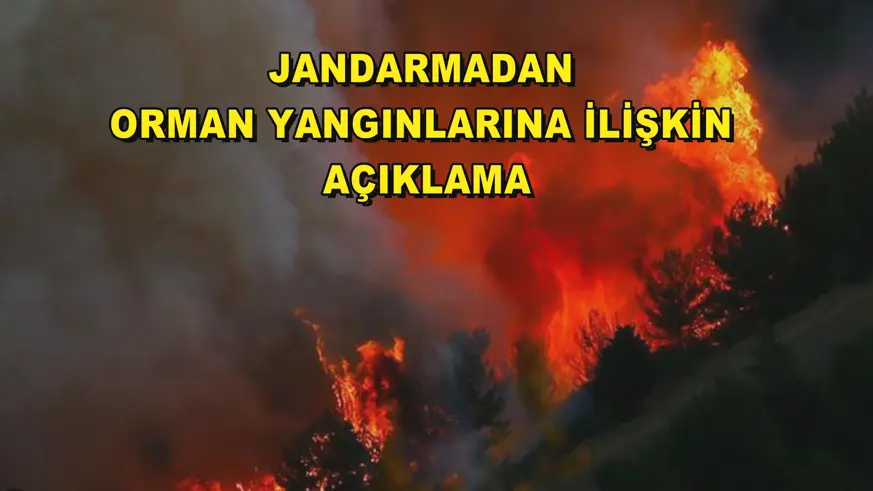 Jandarmadan orman yangınlarına ilişkin açıklama