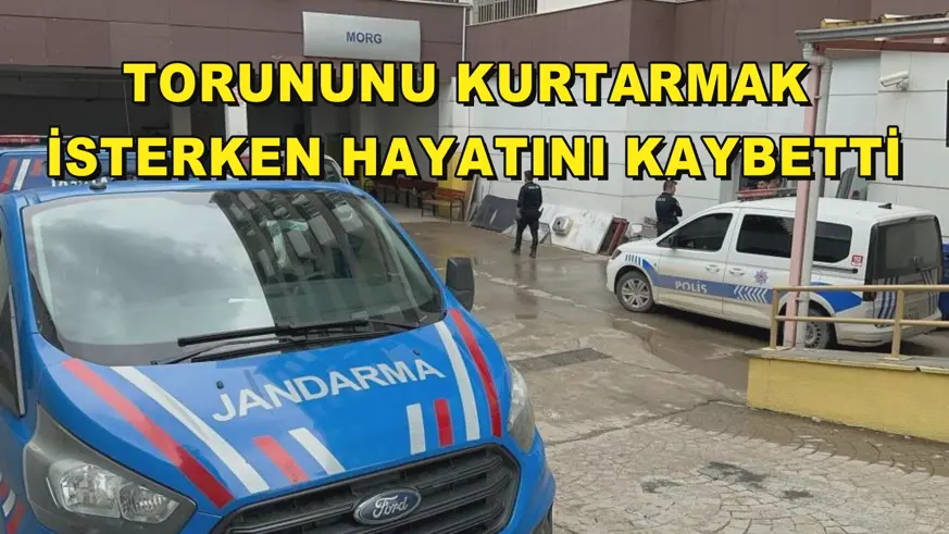 Torununu kurtarmak isterken hayatını kaybetti