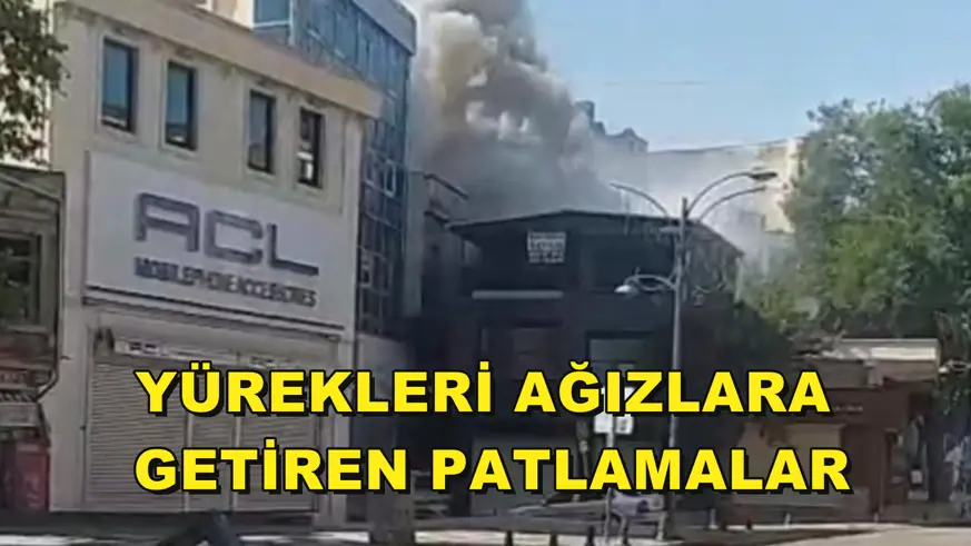 Yürekleri ağızlara getiren patlamalar
