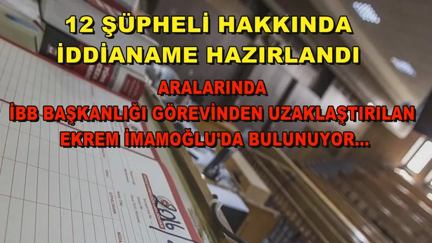 12 şüpheli hakkında iddianame hazırlandı