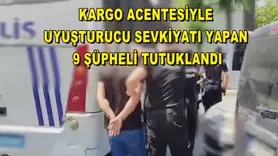 Kargo acentesiyle uyuşturucu sevkiyatı yapan 9 şüpheli tutuklandı