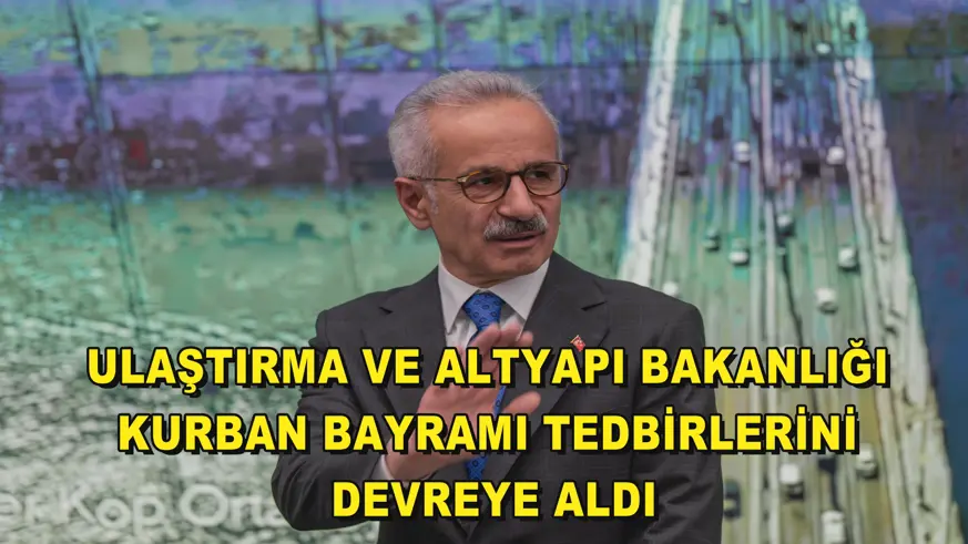 Ulaştırma ve Altyapı Bakanlığı Kurban Bayramı tedbirlerini devreye aldı