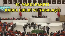 10. Yargı Paketi kabul edildi ve yasalaştı