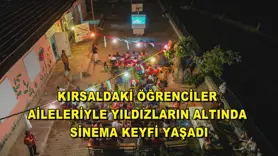 Kırsaldaki öğrenciler aileleriyle yıldızların altında sinema keyfi yaşadı