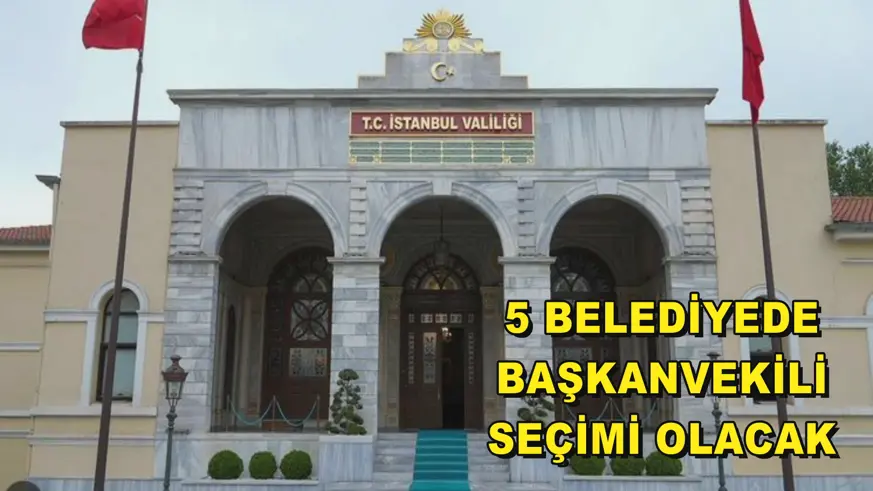 5 BELEDİYEDE BAŞKANVEKİLİ SEÇİMİ OLACAK