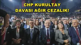 CHP KURULTAY DAVASI AĞIR CEZALIK!