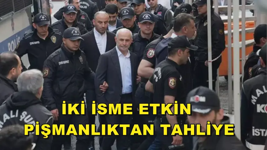 İki isme etkin  pişmanlıktan tahliye