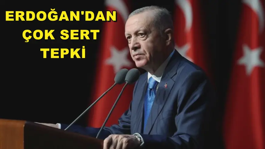 Erdoğan'dan çok sert tepki