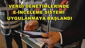 Vergi denetimlerinde e-İnceleme Sistemi uygulanmaya başlandı