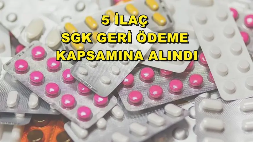 5 ilaç SGK geri ödeme kapsamına alındı