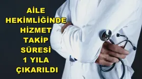 Aile hekimliğinde hizmet takip süresi 1 yıla çıkarıldı