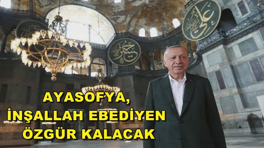 Ayasofya, inşallah ebediyen özgür kalacak