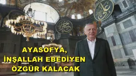 Ayasofya, inşallah ebediyen özgür kalacak