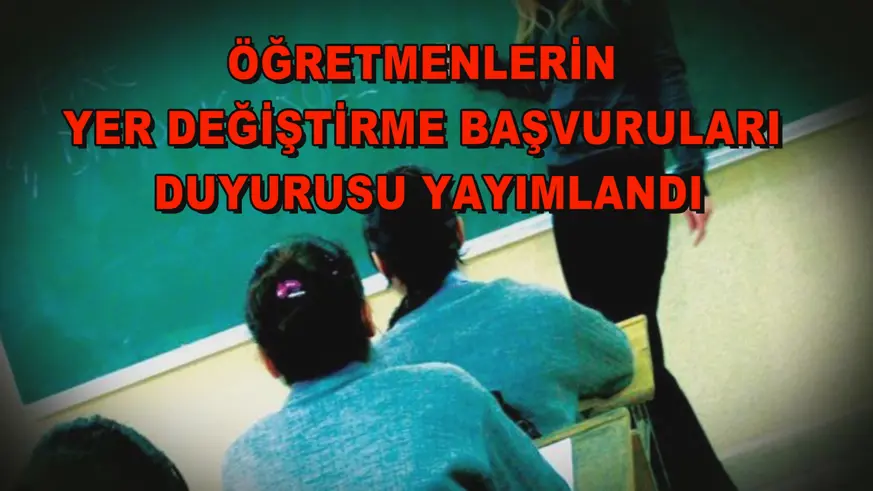 Öğretmenlerin yer değiştirme başvuruları duyurusu yayımlandı