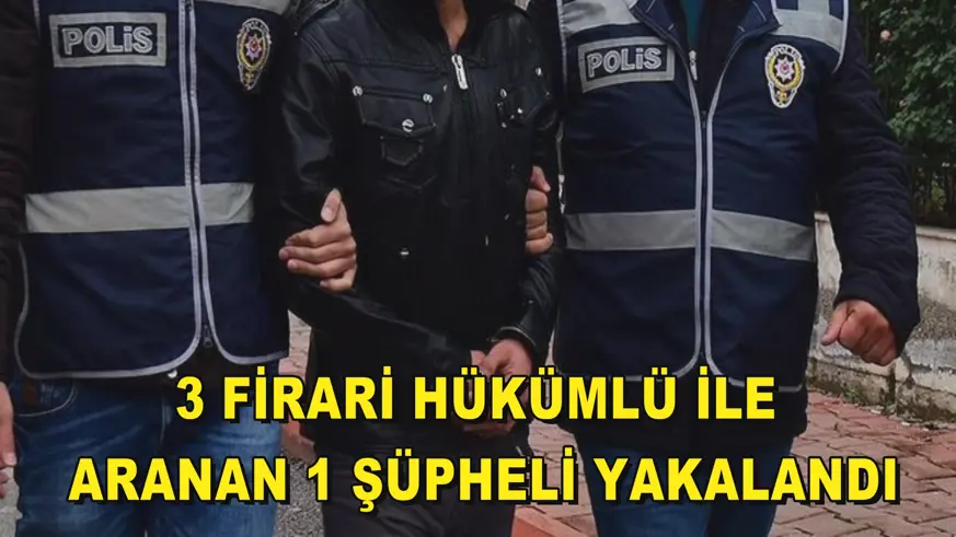 3 Firari hükümlü ile aranan 1 şüpheli yakalandı