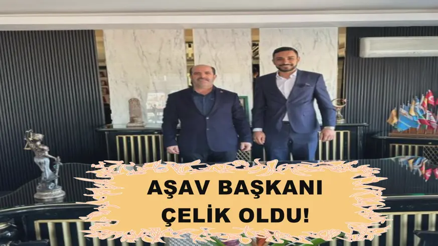 AŞAV BAŞKANI ÇELİK OLDU!