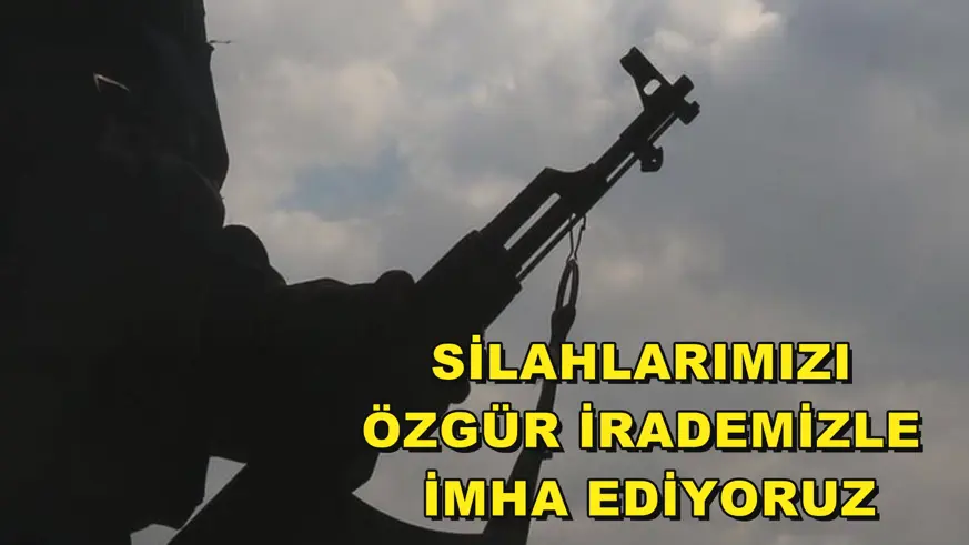 Silahlarımızı özgür irademizle imha ediyoruz