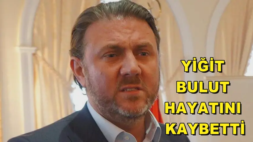 Yiğit Bulut hayatını kaybetti
