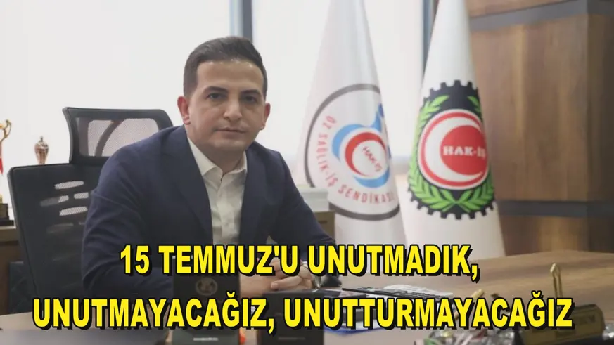 15 Temmuz'u unutmadık, unutmayacağız, unutturmayacağız