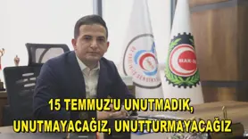 15 Temmuz'u unutmadık, unutmayacağız, unutturmayacağız
