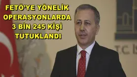 FETÖ’ye yönelik düzenlediğimiz operasyonlarda 3 bin 245 kişi tutuklandı