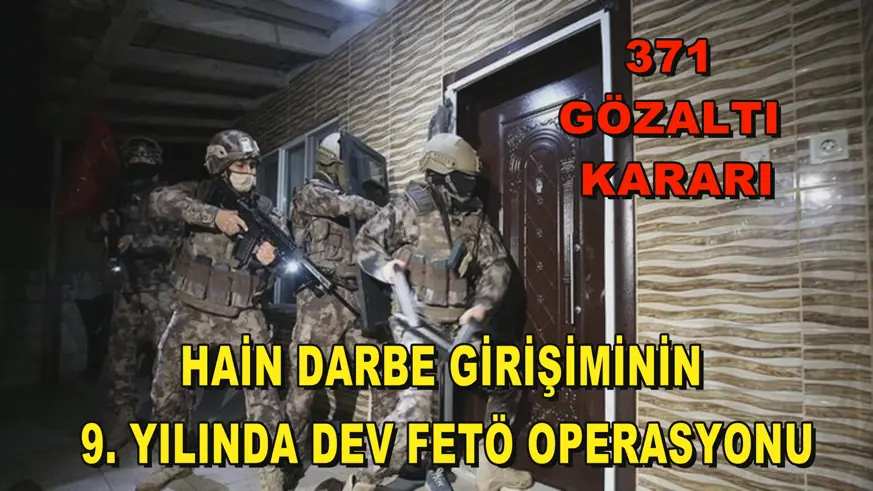 Hain darbe girişiminin 9. yılında dev FETÖ operasyonu