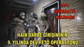 Hain darbe girişiminin 9. yılında dev FETÖ operasyonu